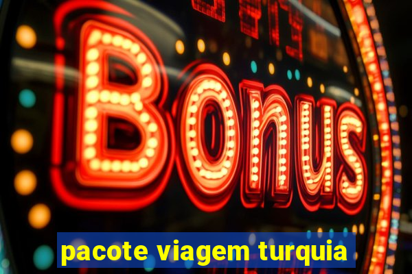 pacote viagem turquia